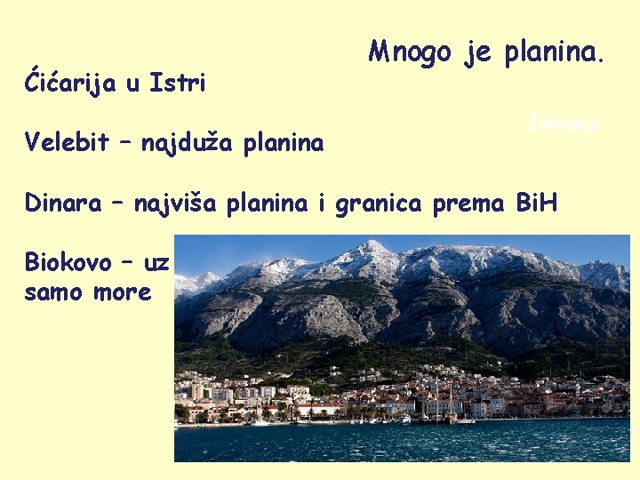 Ćićarija u Istri Velebit – najduža planina Mnogo je planina. Zrmanja Dinara – najviša
