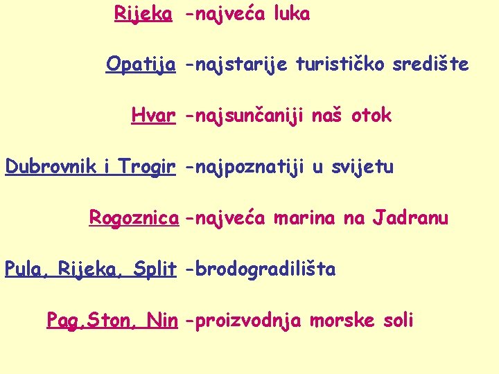 Rijeka -najveća luka Opatija -najstarije turističko središte Hvar -najsunčaniji naš otok Dubrovnik i Trogir