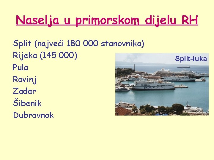 Naselja u primorskom dijelu RH Split (najveći 180 000 stanovnika) Rijeka (145 000) Pula