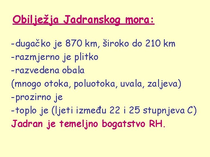 Obilježja Jadranskog mora: -dugačko je 870 km, široko do 210 km -razmjerno je plitko