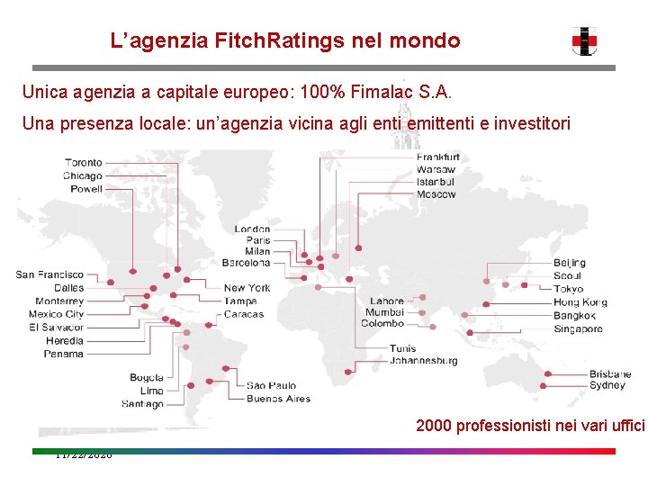 L’agenzia Fitch. Ratings nel mondo Unica agenzia a capitale europeo: 100% Fimalac S. A.