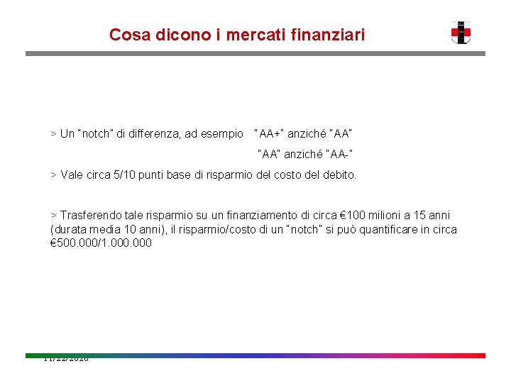 Cosa dicono i mercati finanziari > Un “notch” di differenza, ad esempio “AA+” anziché