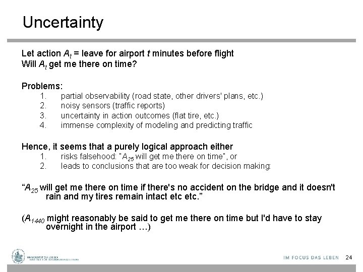 Uncertainty Let action At = leave for airport t minutes before flight Will At