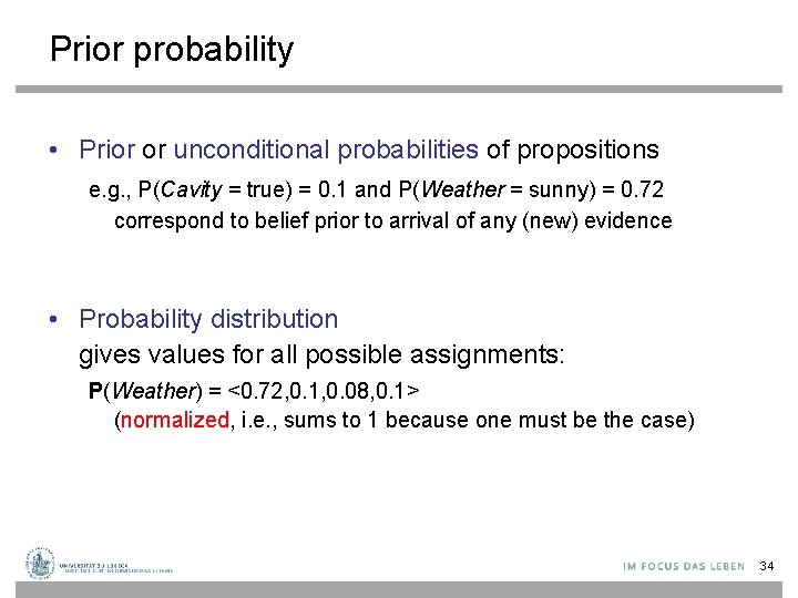 Prior probability • Prior or unconditional probabilities of propositions e. g. , P(Cavity =