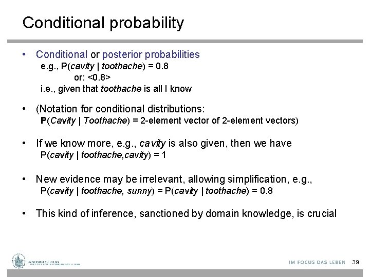 Conditional probability • Conditional or posterior probabilities e. g. , P(cavity | toothache) =