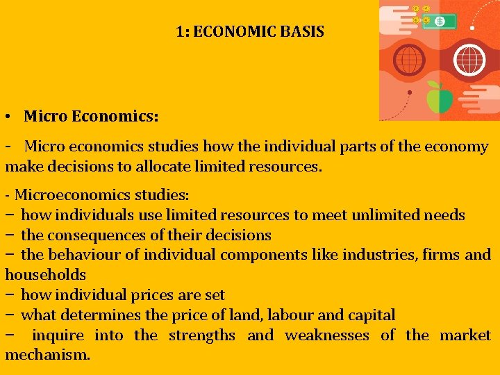 1: ECONOMIC BASIS • Micro Economics: - Micro economics studies how the individual parts 1: ECONOMIC BASIS • Micro Economics: - Micro economics studies how the individual parts