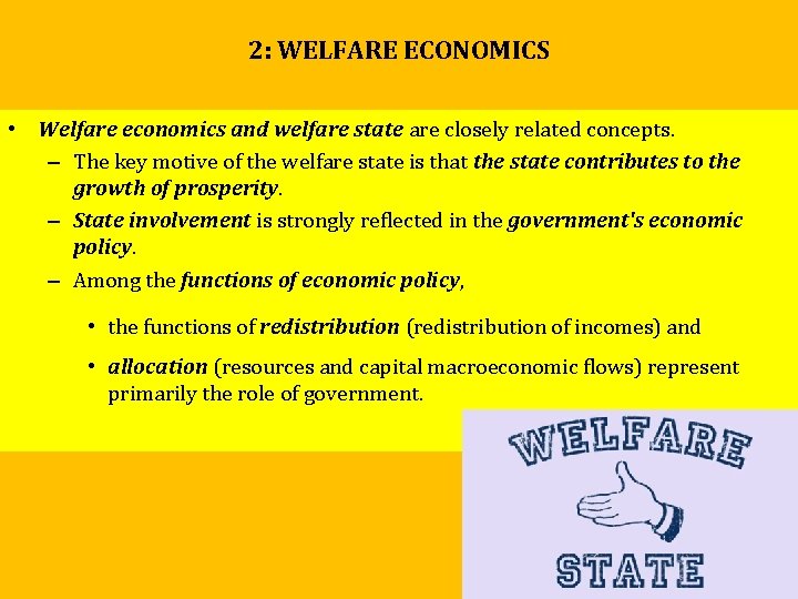 2: WELFARE ECONOMICS • Welfare economics and welfare state are closely related concepts. – 2: WELFARE ECONOMICS • Welfare economics and welfare state are closely related concepts. –