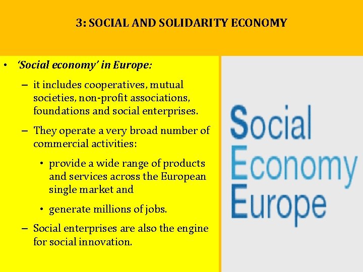 3: SOCIAL AND SOLIDARITY ECONOMY • ‘Social economy’ in Europe: – it includes cooperatives, 3: SOCIAL AND SOLIDARITY ECONOMY • ‘Social economy’ in Europe: – it includes cooperatives,