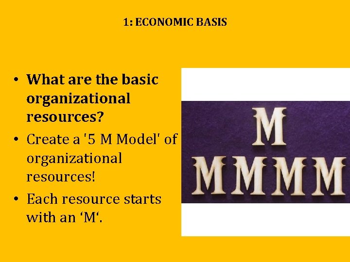 1: ECONOMIC BASIS • What are the basic organizational resources? • Create a '5 1: ECONOMIC BASIS • What are the basic organizational resources? • Create a '5