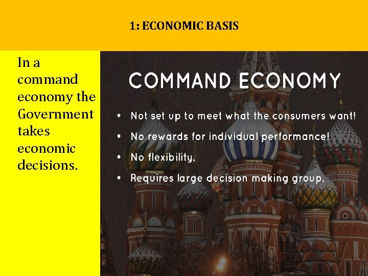1: ECONOMIC BASIS In a command economy the Government takes economic decisions. 1: ECONOMIC BASIS In a command economy the Government takes economic decisions.