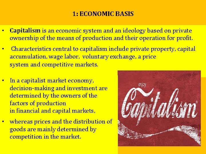 1: ECONOMIC BASIS • Capitalism is an economic system and an ideology based on 1: ECONOMIC BASIS • Capitalism is an economic system and an ideology based on