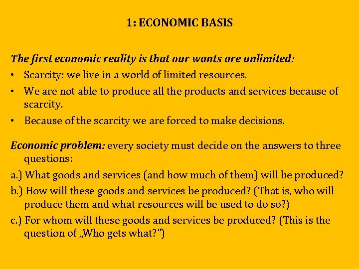 1: ECONOMIC BASIS The first economic reality is that our wants are unlimited: • 1: ECONOMIC BASIS The first economic reality is that our wants are unlimited: •