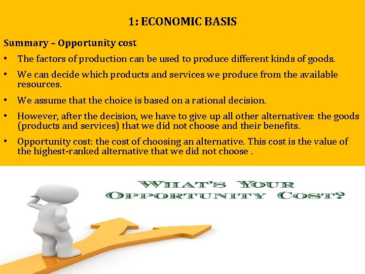 1: ECONOMIC BASIS Summary – Opportunity cost • The factors of production can be 1: ECONOMIC BASIS Summary – Opportunity cost • The factors of production can be