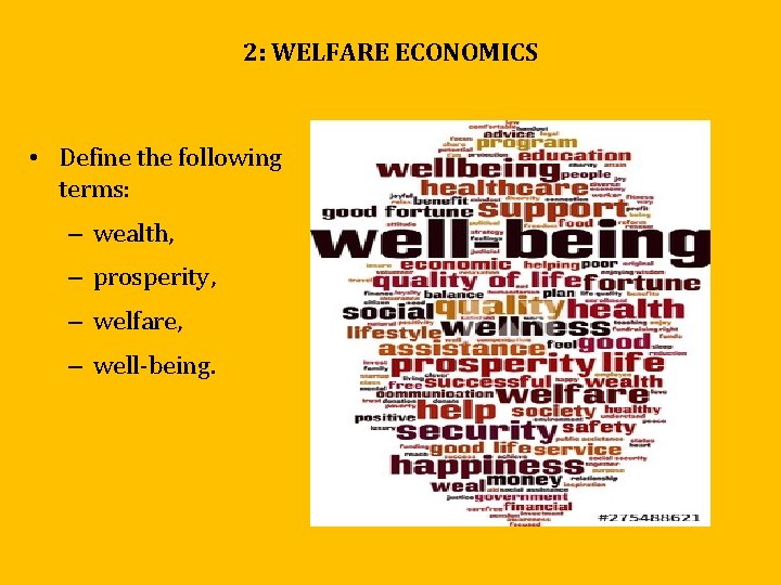 2: WELFARE ECONOMICS • Define the following terms: – wealth, – prosperity, – welfare, 2: WELFARE ECONOMICS • Define the following terms: – wealth, – prosperity, – welfare,