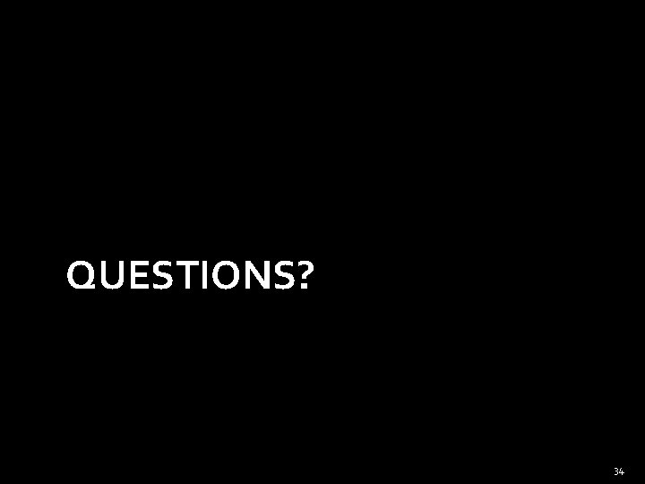 QUESTIONS? 34 