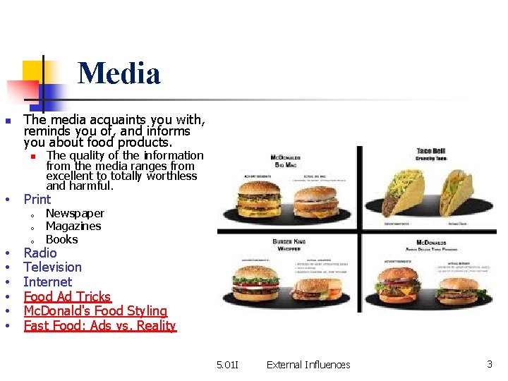 Media n The media acquaints you with, reminds you of, and informs you about