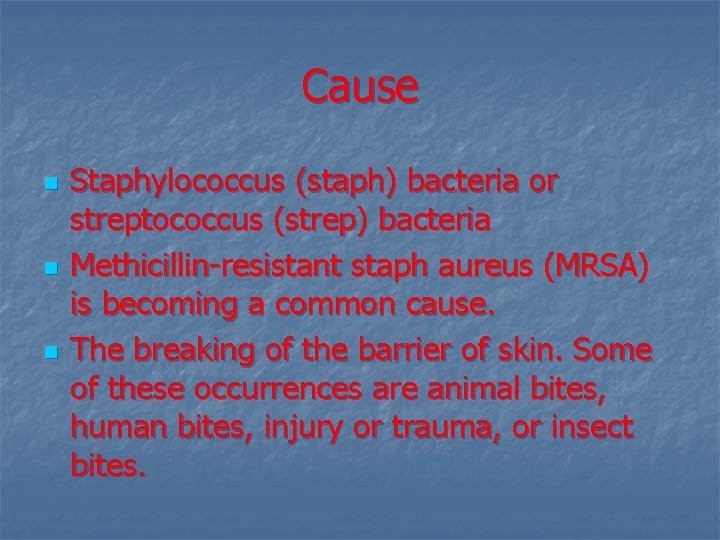 Cause n n n Staphylococcus (staph) bacteria or streptococcus (strep) bacteria Methicillin-resistant staph aureus