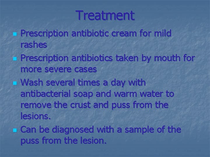Treatment n n Prescription antibiotic cream for mild rashes Prescription antibiotics taken by mouth