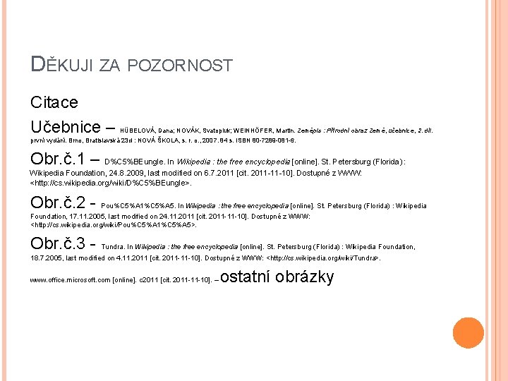 DĚKUJI ZA POZORNOST Citace Učebnice – HÜBELOVÁ, Dana; NOVÁK, Svatopluk; WEINHÖFER, Martin. Zeměpis :