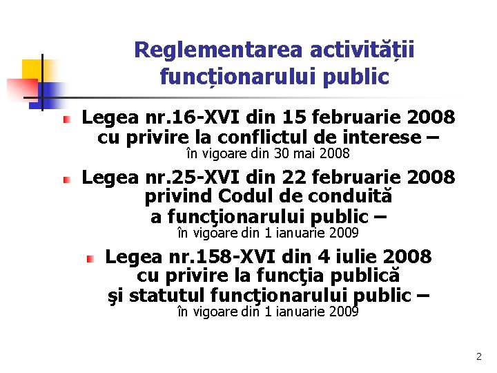 Reglementarea activității funcționarului public Legea nr. 16 -XVI din 15 februarie 2008 cu privire