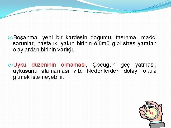  Boşanma, yeni bir kardeşin doğumu, taşınma, maddi sorunlar, hastalık, yakın birinin ölümü gibi