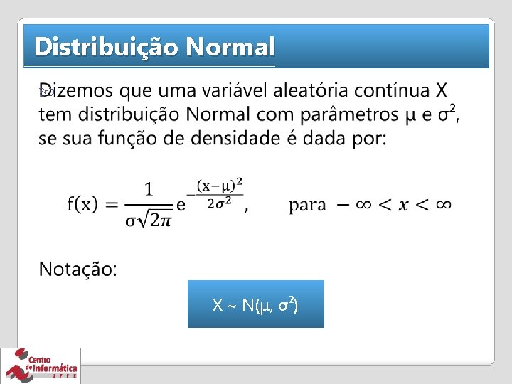 Distribuição Normal X N(μ, σ²) 