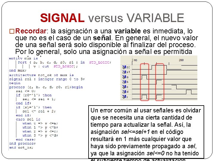 SIGNAL versus VARIABLE � Recordar: la asignación a una variable es inmediata, lo que