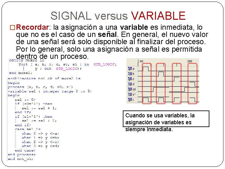 SIGNAL versus VARIABLE � Recordar: la asignación a una variable es inmediata, lo que
