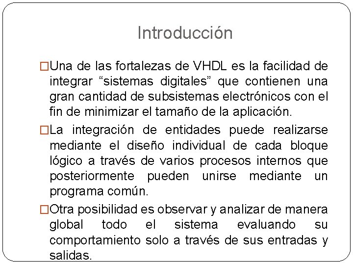 Introducción �Una de las fortalezas de VHDL es la facilidad de integrar “sistemas digitales”