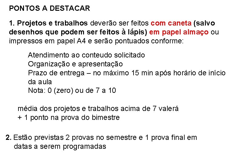 PONTOS A DESTACAR 1. Projetos e trabalhos deverão ser feitos com caneta (salvo desenhos