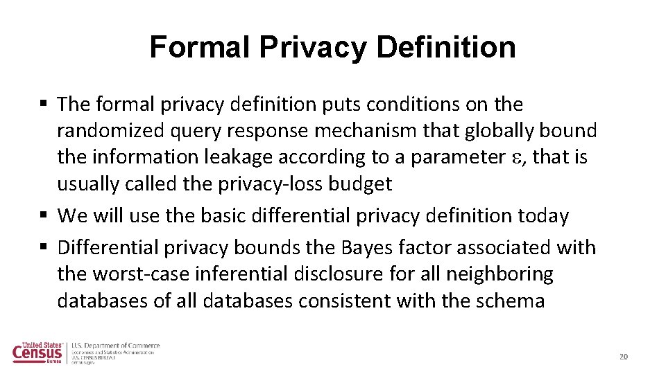 Formal Privacy Definition § The formal privacy definition puts conditions on the randomized query