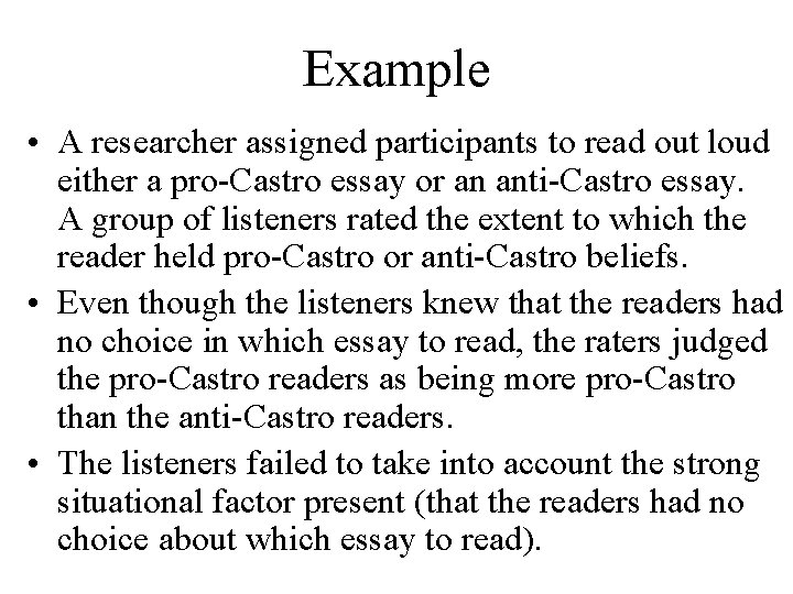 Example • A researcher assigned participants to read out loud either a pro-Castro essay
