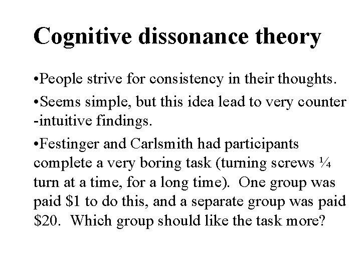 Cognitive dissonance theory • People strive for consistency in their thoughts. • Seems simple,