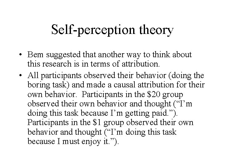 Self-perception theory • Bem suggested that another way to think about this research is