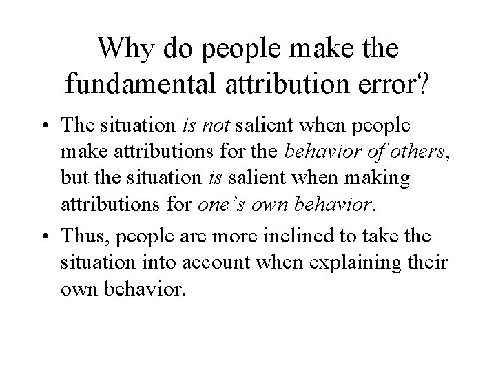 Why do people make the fundamental attribution error? • The situation is not salient
