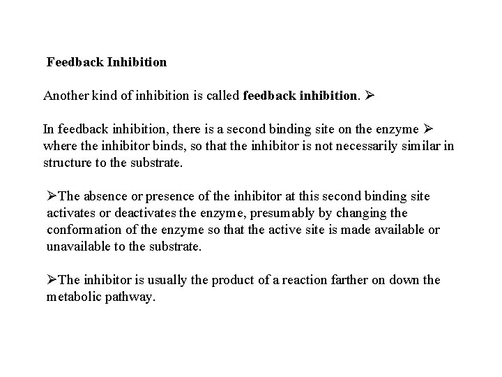 Feedback Inhibition Another kind of inhibition is called feedback inhibition. Ø In feedback inhibition,