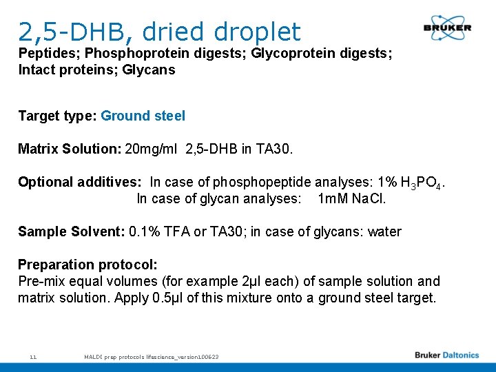 2, 5 -DHB, dried droplet Peptides; Phosphoprotein digests; Glycoprotein digests; Intact proteins; Glycans Target