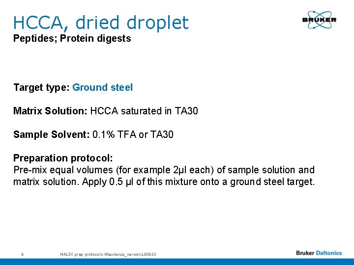 HCCA, dried droplet Peptides; Protein digests Target type: Ground steel Matrix Solution: HCCA saturated
