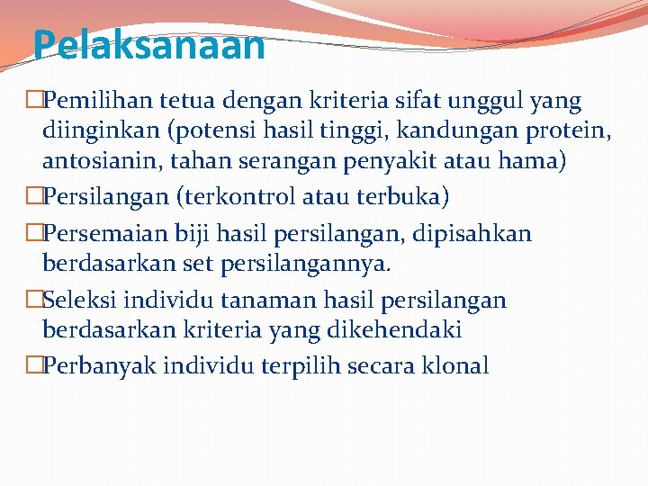 Pelaksanaan �Pemilihan tetua dengan kriteria sifat unggul yang diinginkan (potensi hasil tinggi, kandungan protein,