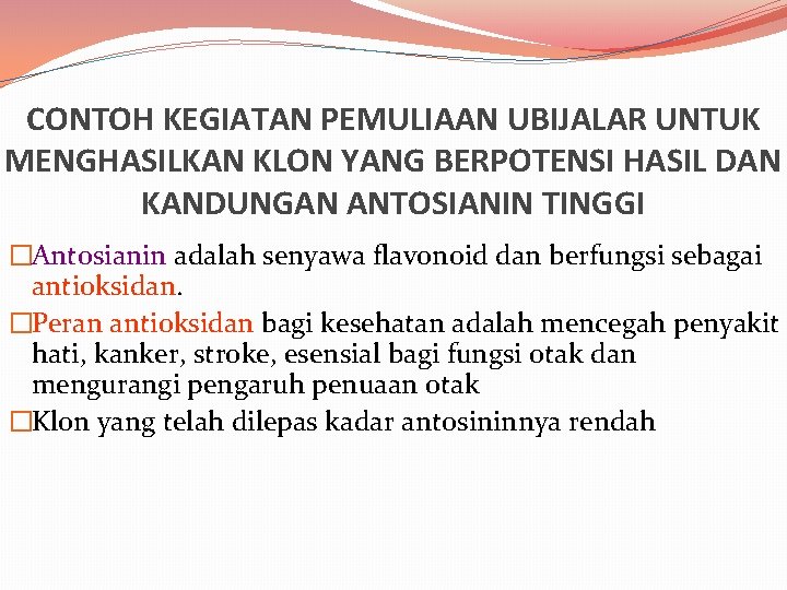 CONTOH KEGIATAN PEMULIAAN UBIJALAR UNTUK MENGHASILKAN KLON YANG BERPOTENSI HASIL DAN KANDUNGAN ANTOSIANIN TINGGI