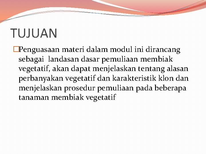 TUJUAN �Penguasaan materi dalam modul ini dirancang sebagai landasan dasar pemuliaan membiak vegetatif, akan