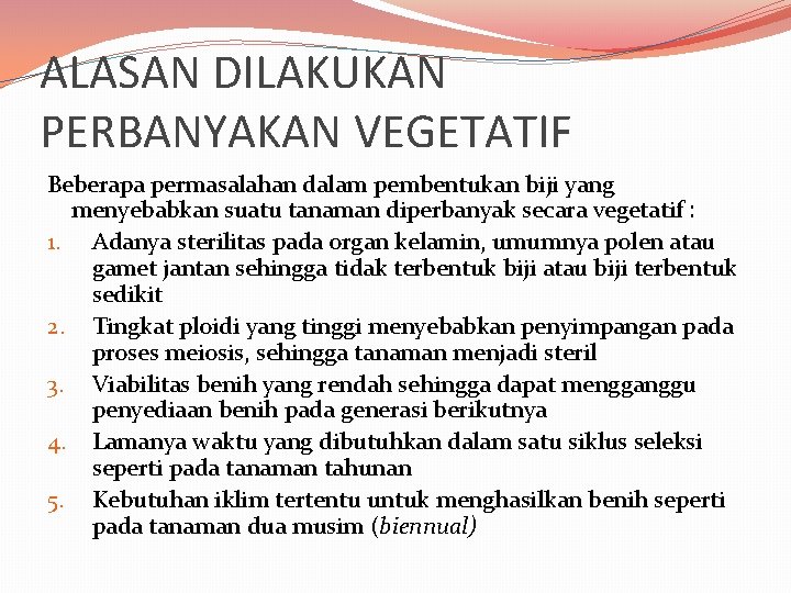 ALASAN DILAKUKAN PERBANYAKAN VEGETATIF Beberapa permasalahan dalam pembentukan biji yang menyebabkan suatu tanaman diperbanyak