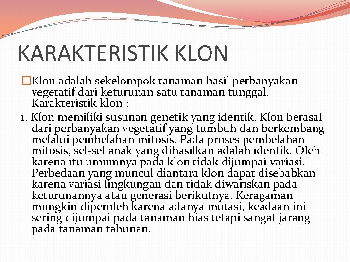 KARAKTERISTIK KLON �Klon adalah sekelompok tanaman hasil perbanyakan vegetatif dari keturunan satu tanaman tunggal.