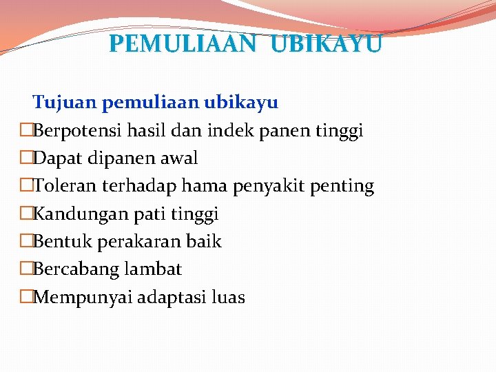 PEMULIAAN UBIKAYU Tujuan pemuliaan ubikayu �Berpotensi hasil dan indek panen tinggi �Dapat dipanen awal