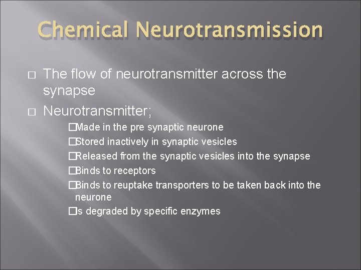 Chemical Neurotransmission � � The flow of neurotransmitter across the synapse Neurotransmitter; �Made in