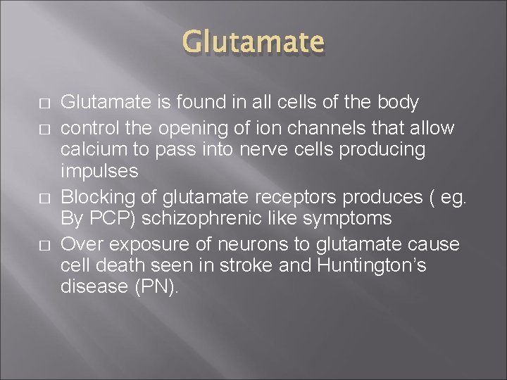 Glutamate � � Glutamate is found in all cells of the body control the