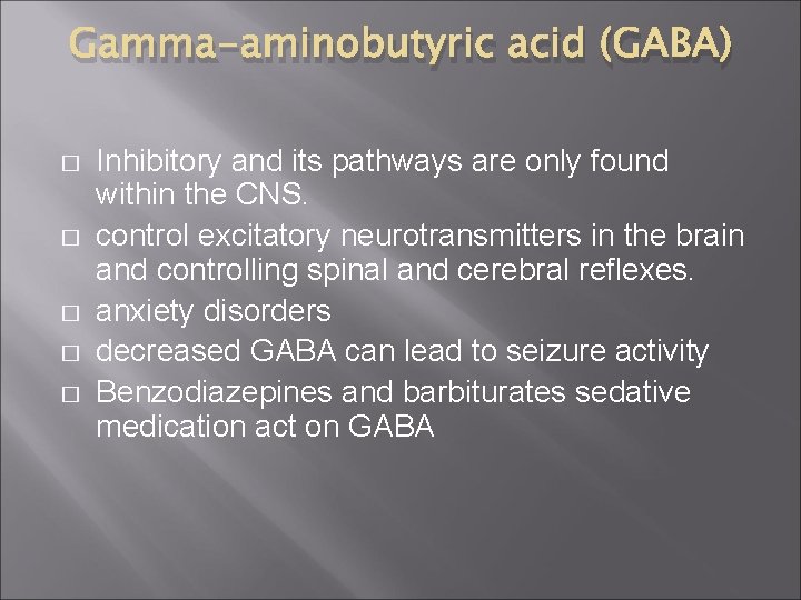 Gamma-aminobutyric acid (GABA) � � � Inhibitory and its pathways are only found within