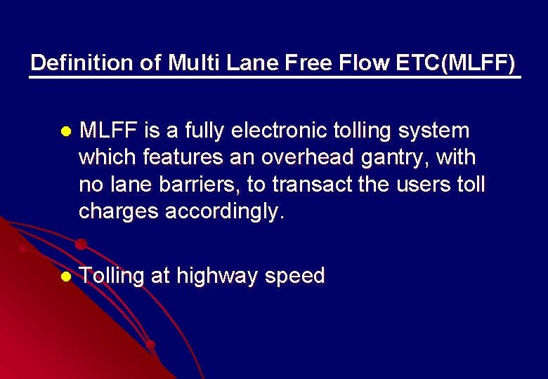 Definition of Multi Lane Free Flow ETC(MLFF) l MLFF is a fully electronic tolling Definition of Multi Lane Free Flow ETC(MLFF) l MLFF is a fully electronic tolling