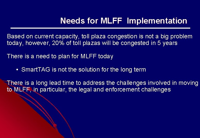 Needs for MLFF Implementation Based on current capacity, toll plaza congestion is not a Needs for MLFF Implementation Based on current capacity, toll plaza congestion is not a