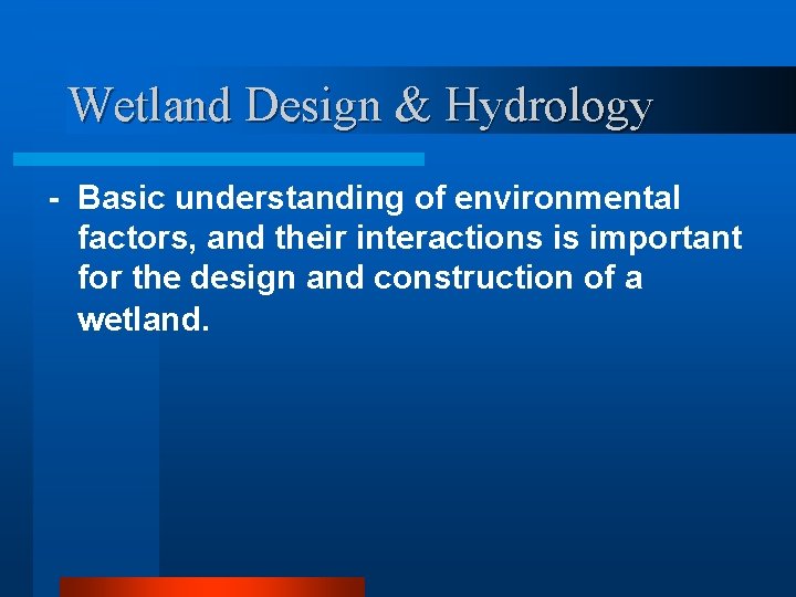 Wetland Design & Hydrology - Basic understanding of environmental factors, and their interactions is